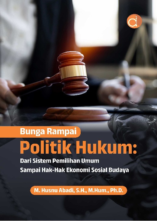 Bunga Rampai Politik Hukum: dari Sistem Pemilihan Umum Sampai Hak-Hak Ekonomi Sosial Budaya